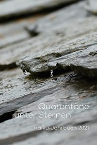 Quarantäne unter Sternen: Haiku-Jahrbuch 2021