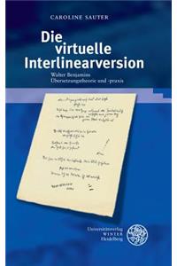 Die Virtuelle Interlinearversion: Walter Benjamins Ubersetzungstheorie Und -Praxis