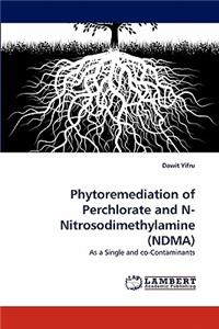 Phytoremediation of Perchlorate and N-Nitrosodimethylamine (Ndma)