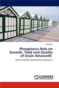 Phosphorus Role on Growth, Yield and Quality of Grain Amaranth