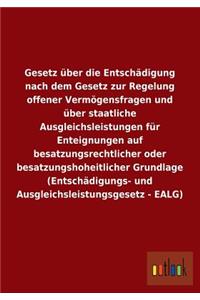 Gesetz über die Entschädigung nach dem Gesetz zur Regelung offener Vermögensfragen und über staatliche Ausgleichsleistungen für Enteignungen auf besatzungsrechtlicher oder besatzungshoheitlicher Grundlage (Entschädigungs- und Ausgleichsleistungsges