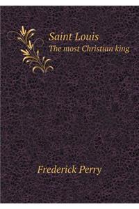 Saint Louis the Most Christian King