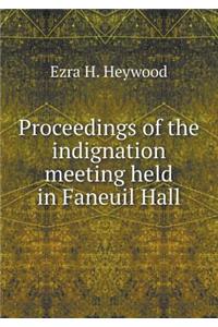 Proceedings of the Indignation Meeting Held in Faneuil Hall