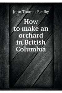 How to Make an Orchard in British Columbia
