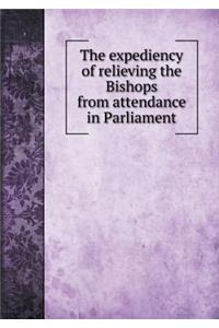 The Expediency of Relieving the Bishops from Attendance in Parliament