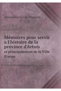 Mémoires pour servir a l'histoire de la province d'Artois et principalement de la Ville D'arras