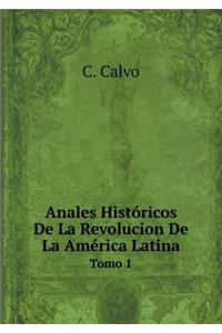 Anales Históricos de la Revolucion de la América Latina Tomo 1