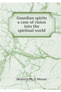 Guardian Spirits a Case of Vision Into the Spiritual World