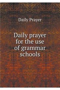 Daily Prayer for the Use of Grammar Schools