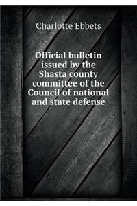 Official Bulletin Issued by the Shasta County Committee of the Council of National and State Defense