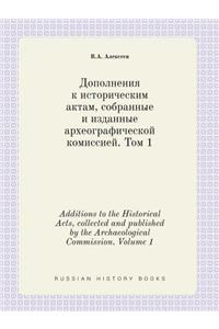 Additions to the Historical Acts, Collected and Published by the Archaeological Commission. Volume 1