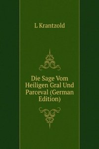 Die Sage Vom Heiligen Gral Und Parceval (German Edition)