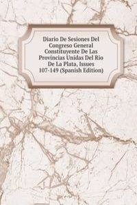 Diario De Sesiones Del Congreso General Constituyente De Las Provincias Unidas Del Rio De La Plata, Issues 107-149 (Spanish Edition)