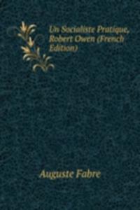 Un Socialiste Pratique, Robert Owen (French Edition)