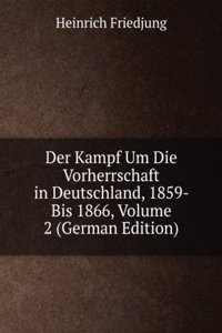 Der Kampf Um Die Vorherrschaft in Deutschland 1859 Bis 1866