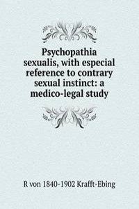 Psychopathia sexualis, with especial reference to contrary sexual instinct: a medico-legal study