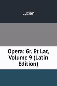 Opera: Gr. Et Lat, Volume 9 (Latin Edition)
