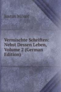 Vermischte Schriften: Nebst Dessen Leben, Volume 2 (German Edition)