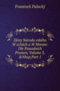 Djiny Narodu eskeho W echach a W Moraw: Dle Puwodnich Pramen, Volume 3,&Nbsp;Part 1