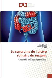Le syndrome de l'ulcère solitaire du rectum