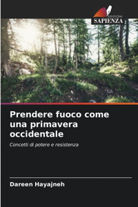 Prendere fuoco come una primavera occidentale