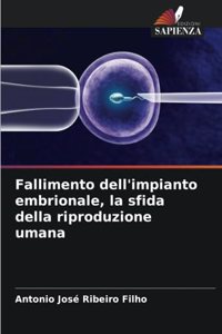 Fallimento dell'impianto embrionale, la sfida della riproduzione umana