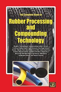 The Complete Book on Rubber Processing and Compounding Technology (with Machinery Details) 2nd Revised Edition(https://www..in/npcs)
