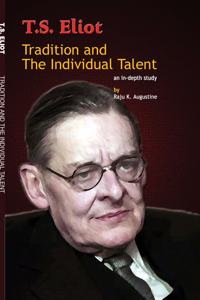 T.S.Eliot: Tradition and the Individual talent: An indepth study
