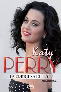 Katy Perry. La Princesa del Pop