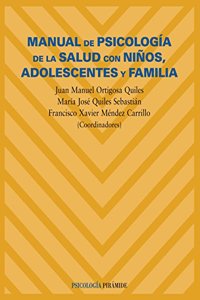 Manual De Psicologia De La Salud Con Ninos, Adolescentes Y Familia / Psychology Manual of Health with Children, Teenagers and Family (Psicologia / Psychology)