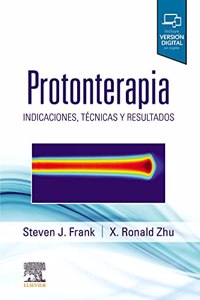 Protonterapia: Indicaciones, tecnicas y resultados