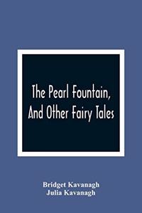 Pearl Fountain, And Other Fairy Tales
