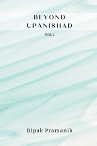 Beyond Upanishad Volume 1