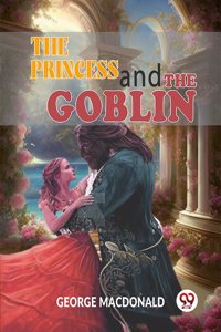 The Princess And The Goblin George Macdonald