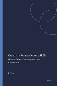 Creativity for 21st Century Skills: How to Embed Creativity Into the Curriculum