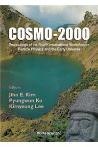 Cosmo-2000 - Proceedings of the Fourth International Workshop on Particle Physics and the Early Universe
