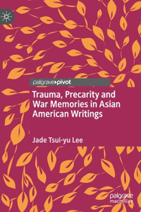 Trauma, Precarity and War Memories in Asian American Writings