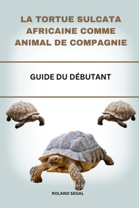 La Tortue Sulcata Africaine Comme Animal de Compagnie