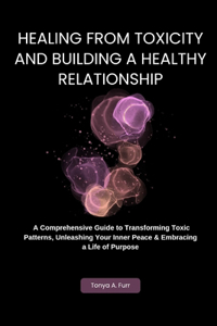 Healing from Toxicity and Building a Healthy Relationship