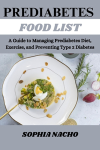 Prediabetes Food List: A Guide to Managing Prediabetes Diet, Exercise, and Preventing Type 2 Diabetes