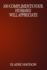 100 Compliments Your Husband Will Appreciate