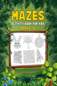 Mazes Activity Book For Kids Ages 6-12