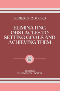 Eliminating Obstacles to Setting Goals and Achieving Them