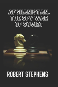 Afghanistan the Spy War of Soviet Union