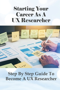 Starting Your Career As A UX Researcher