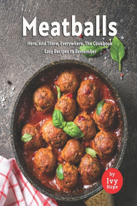 Meatballs Here, And There, Everywhere, The Cookbook