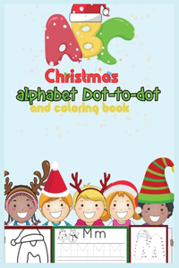 Christmas dot to dot alphabet: Connect the dots coloring book-Abc letters book: christmas activity book-Connect dots for kids-Follow the dots abc-Connect the dots for kids ages 3-