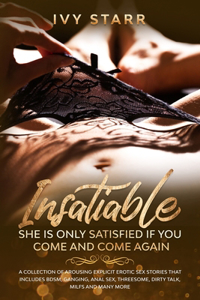 Insatiable - She is Only Satisfied if You Come and Come Again