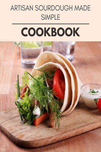 Artisan Sourdough Made Simple Cookbook