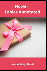 Flower Fables Annotated